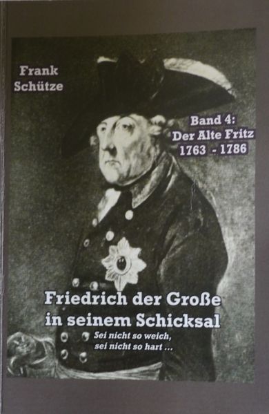 Cover von Der Alte Fritz, 1763 bis 1786; Band 4 von: Friedrich der Große in seinem Schicksal