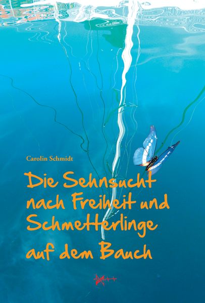 Cover von Die Sehnsucht nach Freiheit und Schmetterlinge auf dem Bauch