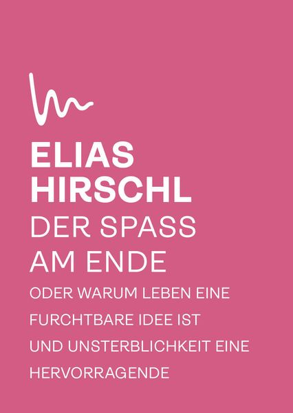 Cover von Der Spaß am Ende oder Warum Leben eine furchtbare Idee ist und Unsterblichkeit eine hervorragende