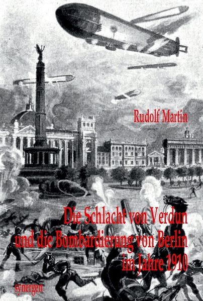 Cover von Die Schlacht von Verdun und die Bombardierung von Berlin im Jahre 1910