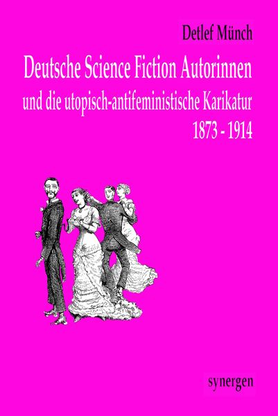 Cover von Deutsche Science Fiction Autorinnen und die utopisch-antifeministische Karikatur 1873-1914