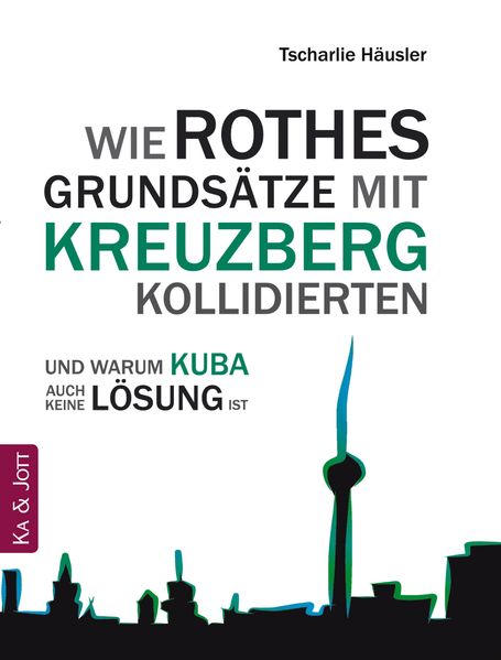 Cover von Wie Rothes Grundsätze mit Kreuzberg kollidierten und warum Kuba auch keine Lösung ist