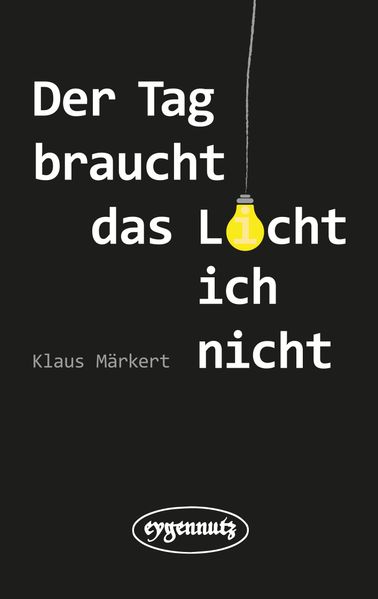 Cover von Der Tag braucht das Licht, ich nicht