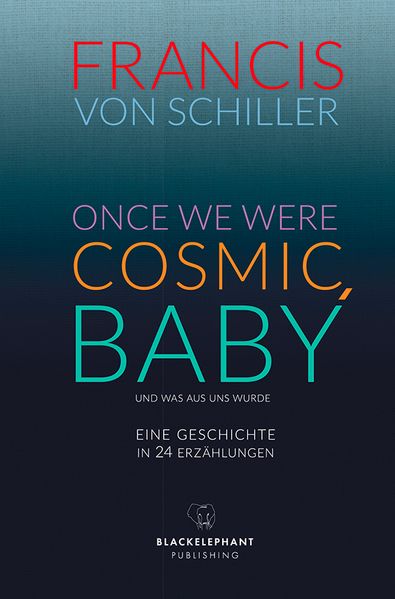 Cover von Once we were cosmic, Baby – und was aus uns wurde