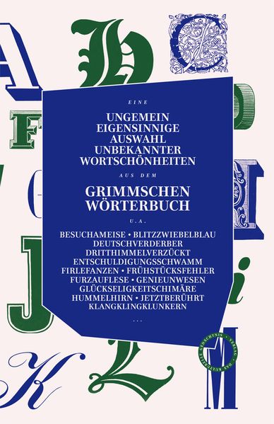 Cover von UNGEMEIN EIGENSINNIGE AUSWAHL UNBEKANNTER WORTSCHÖNHEITEN AUS DEM GRIMMSCHEN WÖRTERBUCH