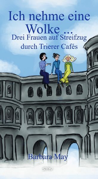 Cover von Ich nehme eine Wolke … Drei Frauen auf Streifzug durch Trierer Cafés