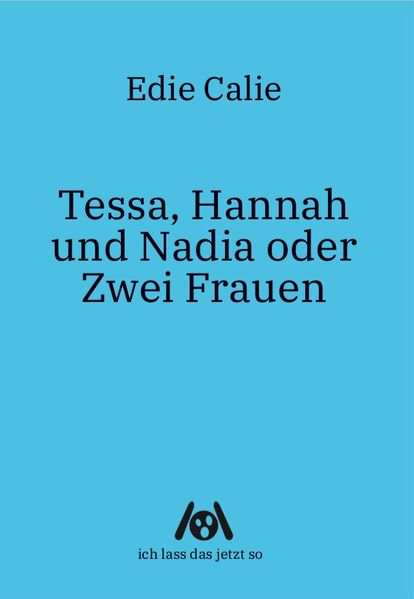 Cover von Tessa, Hannah und Nadia oder Zwei Frauen