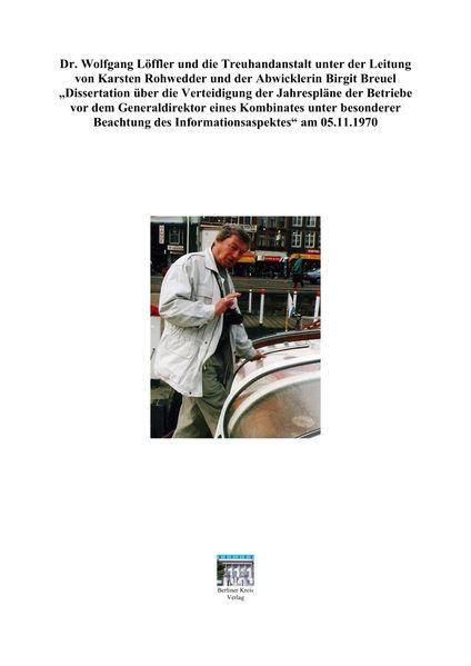 Cover von „Dr. Wolfgang Löffler und die Treuhandanstalt unter der Leitung von Karsten Rohwedder und der Abwicklerin Birgit Breuel“