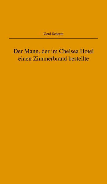 Cover von Der Mann, der im Chelsea Hotel einen Zimmerbrand bestellte