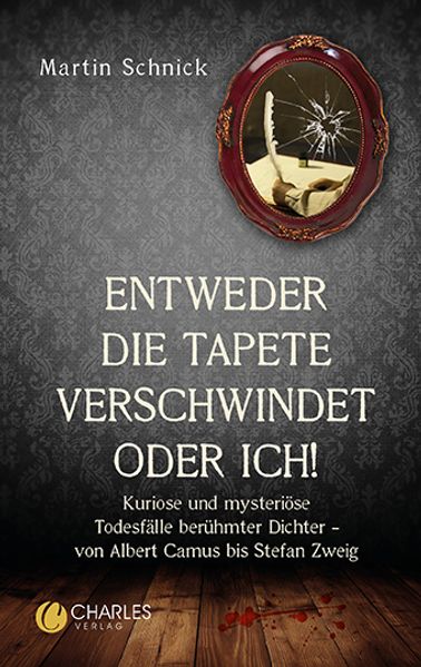 Cover von „Entweder die Tapete verschwindet oder ich!“. Kuriose und mysteriöse Todesfälle berühmter Dichter – von Albert Camus bis Stefan Zweig