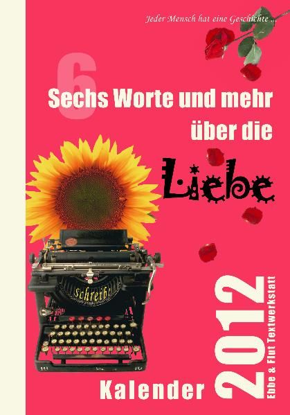 Cover von Sechs Worte und mehr über die Liebe Kalender 2012