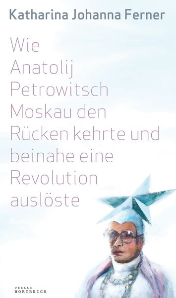 Cover von Wie Anatolij Petrowitsch Moskau den Rücken kehrte und beinahe eine Revolution auslöste