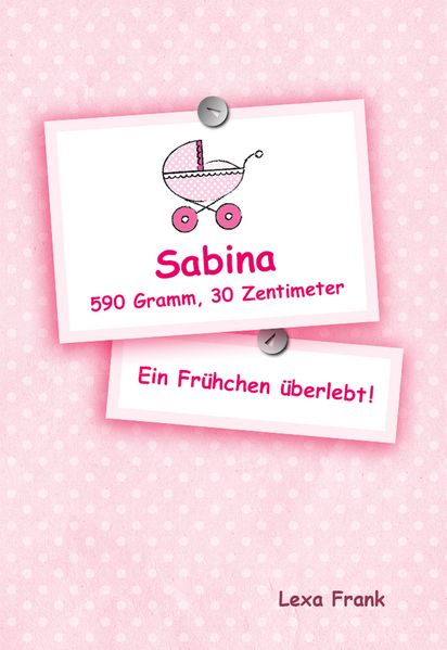 Cover von Sabina 590 Gramm, 30 Zentimeter – Ein Frühchen überlebt!