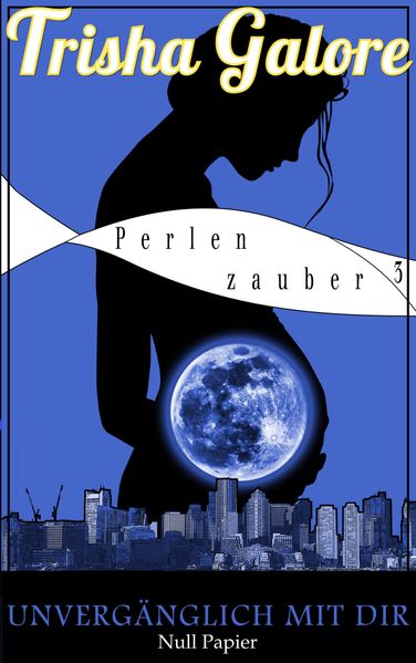 Cover von Band 3 – Unvergänglich mit dir – Perlenzauber-Trilogie