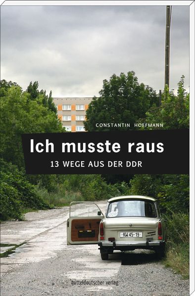 Cover von Ich musste raus. 13 Wege aus der DDR