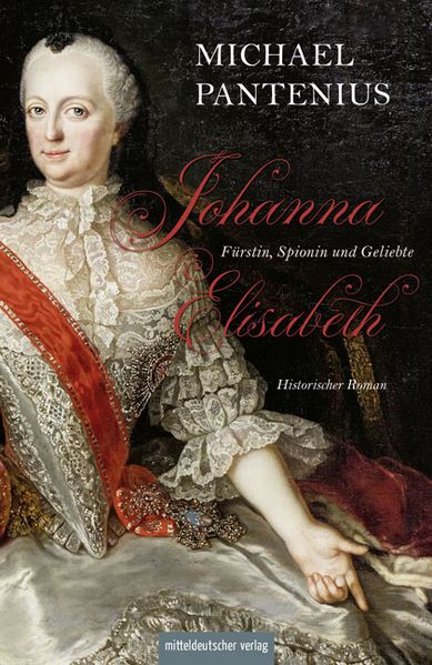 Cover von Johanna Elisabeth – Fürstin, Spionin und Geliebte