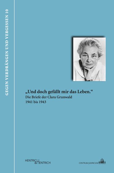 Cover von „Und doch gefällt mir das Leben.“ Die Briefe der Clara Grunwald 1941 bis 1943