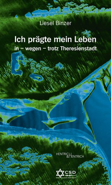Cover von Ich prägte mein Leben in – wegen – trotz Theresienstadt