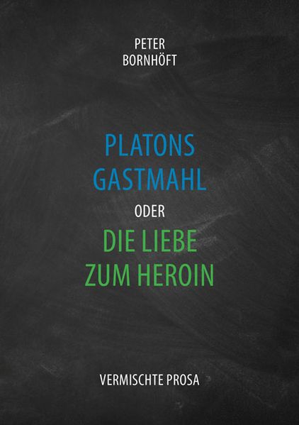 Cover von Platons Gastmahl oder die Liebe zum Heroin