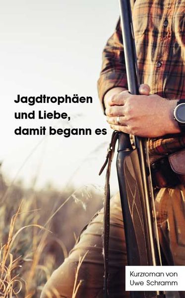 Cover von Jagdtrophäen und Liebe, damit begann es