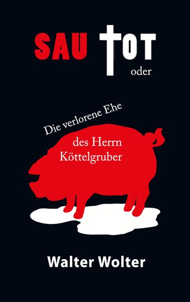 Cover von Sau tot oder die verlorene Ehe des Herrn Köttelgruber