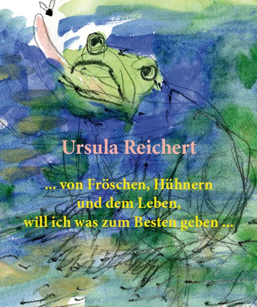 Cover von … von Fröschen, Hühnern und dem Leben, will ich was zum Besten geben …