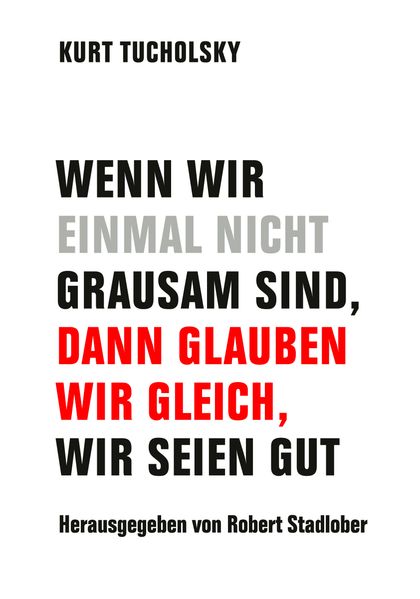 Cover von Wenn wir einmal nicht grausam sind, dann glauben wir gleich, wir seien gut