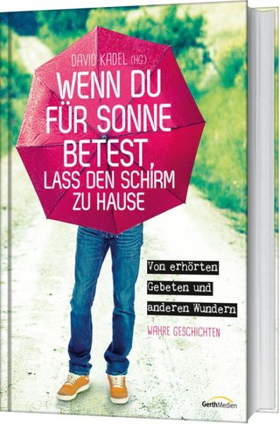 Cover von Wenn du für Sonne betest, lass den Schirm zu Hause