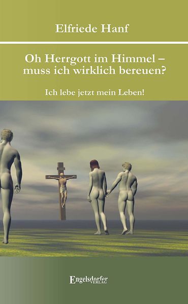 Cover von Oh Herrgott im Himmel – muss ich wirklich bereuen? Ich lebe jetzt mein Leben!