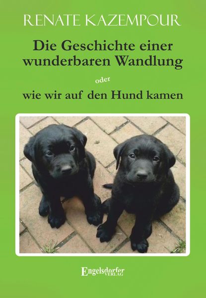 Cover von Die Geschichte einer wunderbaren Wandlung oder wie wir auf den Hund kamen