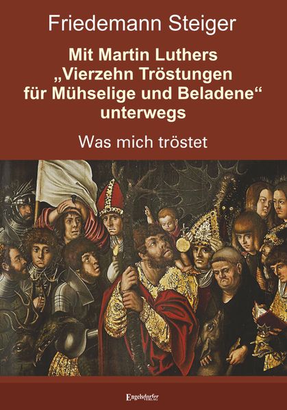 Cover von Mit Martin Luthers „Vierzehn Tröstungen für Mühselige und Beladene“ unterwegs