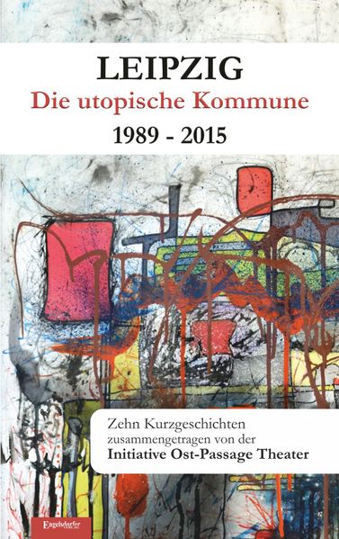 Cover von Leipzig – Die utopische Kommune 1989 – 2015