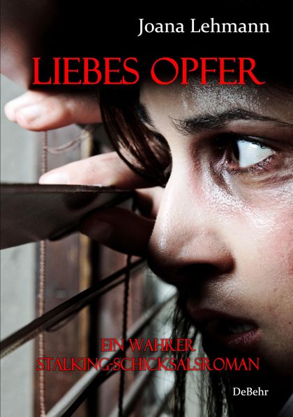 Cover von LIEBES OPFER – Ein wahrer Stalking-Schicksalsroman