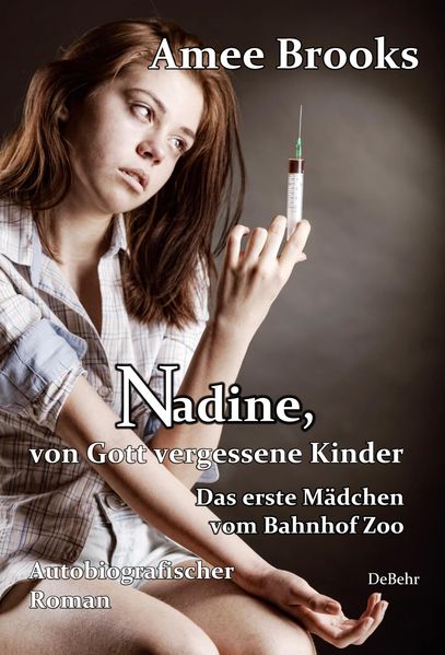 Cover von Nadine, von Gott vergessene Kinder – Das erste Mädchen vom Bahnhof Zoo – Autobiografischer Roman