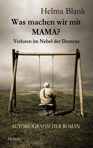 Cover von Was machen wir mit Mama? – Verloren im Nebel der Demenz – Autobiografischer Roman