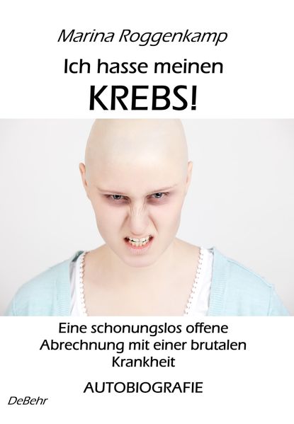 Cover von Ich hasse meinen Krebs! Eine schonungslos offene Abrechnung mit einer brutalen Krankheit – Autobiografie