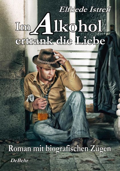 Cover von Im Alkohol ertrank die Liebe – Roman mit biografischen Zügen