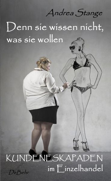 Cover von Denn sie wissen nicht, was sie wollen – Kundeneskapaden im Einzelhandel