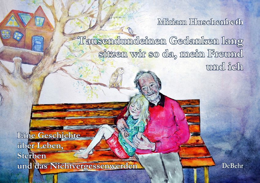 Cover von Tausendundeinen Gedanken lang sitzen wir so da, mein Freund und ich – Eine Geschichte über Leben, Sterben und das Nichtvergessenwerden