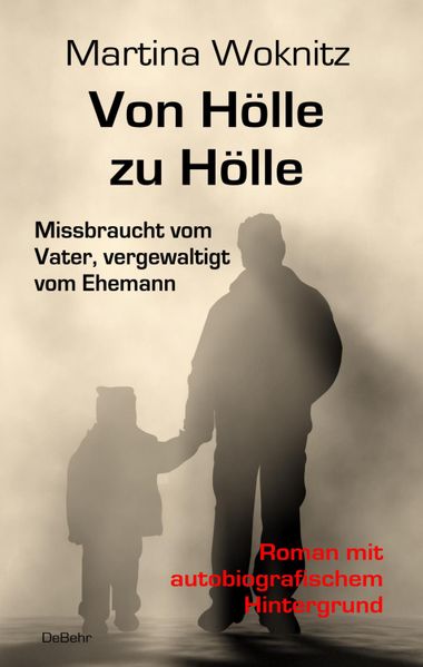 Cover von Von Hölle zu Hölle – Missbraucht vom Vater, vergewaltigt vom Ehemann – Roman mit autobiografischem Hintergrund