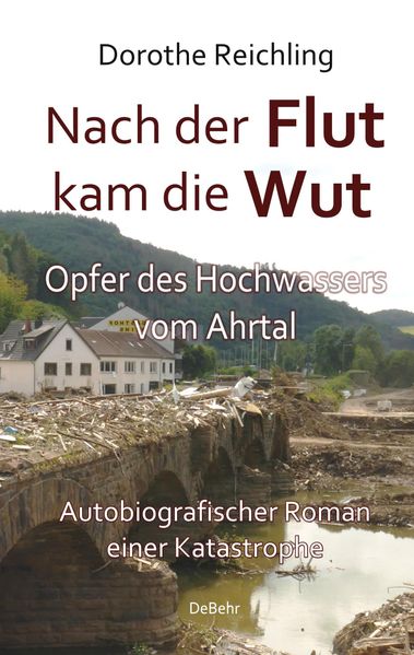Cover von Nach der Flut kam die Wut : Opfer des Hochwassers vom Ahrtal : autobiografischer Roman einer Katastrophe