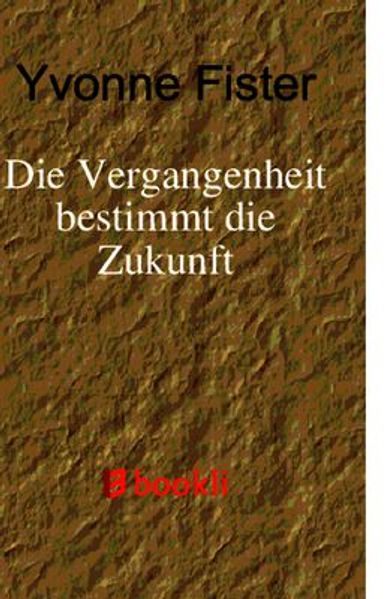Cover von Die Vergangenheit bestimmt die Zukunft