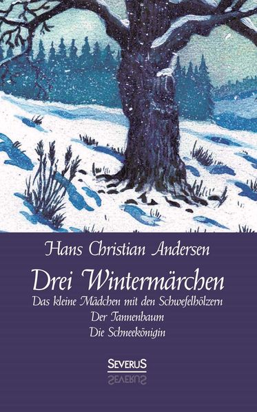 Cover von Drei Wintermärchen: Das kleine Mädchen mit den Schwefelhölzern, Der Tannenbaum, Die Schneekönigin