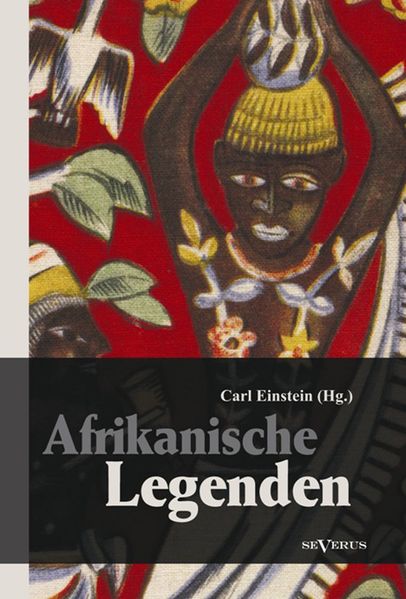 Cover von Afrikanische Legenden. Aus Togo, Mkulwe, Dahome, Sagen der Fang, Legenden der Ababua, Boloki, Upoto, Bena-Kanioka, Bakuba, Baluba, Bahololo, Uruwa, Warundi und Ba Ronga