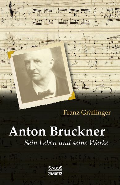 Cover von Anton Bruckner: Sein Leben und seine Werke