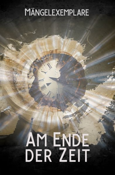 Cover von Mängelexemplare: am Ende der Zeit