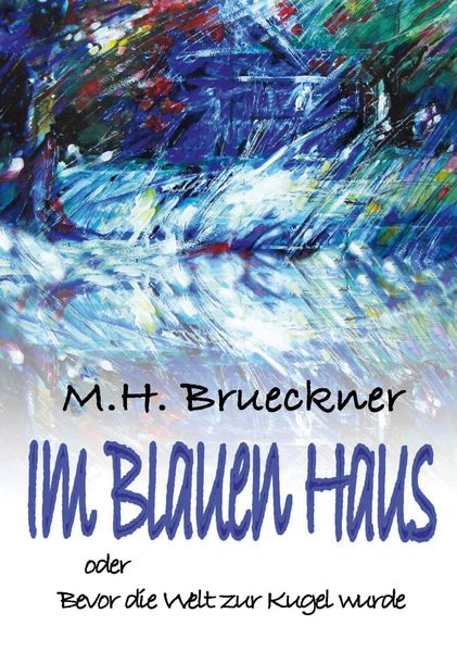 Cover von Im blauen Haus oder bevor die Welt zu Kugel wurde
