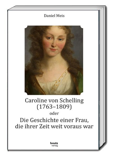 Cover von Caroline von Schelling (1763-1809) oder Die Geschichte einer Frau, die ihrer Zeit weit voraus war