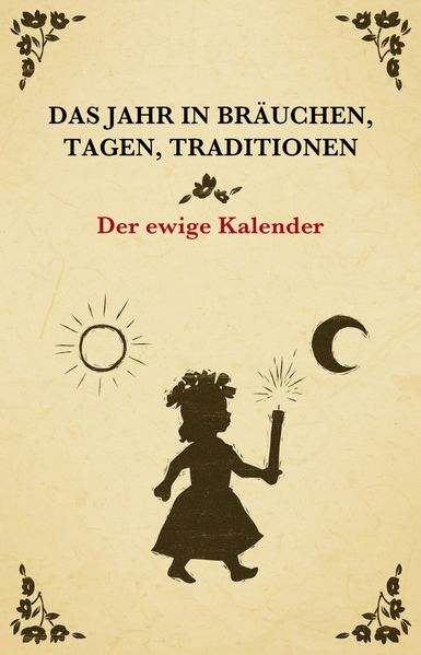 Cover von Das Jahr in Bräuchen, Tagen, Traditionen – der ewige Kalender