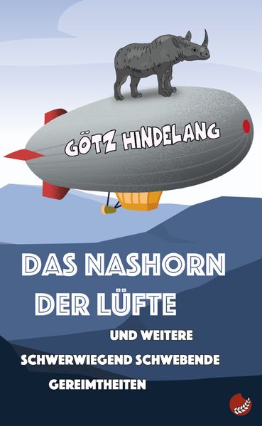 Cover von Das Nashorn der Lüfte und weitere schwerwiegend schwebende Gereimtheiten
